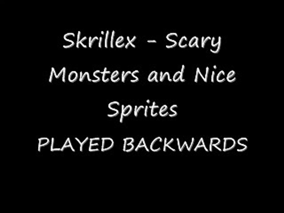 SCARY SPRITES AND NICE MONSTERS (Skrillex song backwards)
