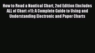 Read How to Read a Nautical Chart 2nd Edition (Includes ALL of Chart #1): A Complete Guide