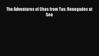 Read The Adventures of Chas from Tas: Renegades at Sea Ebook Online