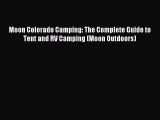 Download Moon Colorado Camping: The Complete Guide to Tent and RV Camping (Moon Outdoors) PDF