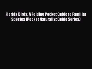 Read Florida Birds: A Folding Pocket Guide to Familiar Species (Pocket Naturalist Guide Series)