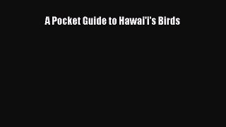 Read A Pocket Guide to Hawai'i's Birds Ebook Free