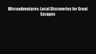 Read Microadventures: Local Discoveries for Great Escapes Ebook Free