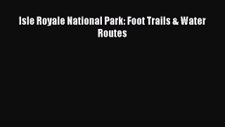 Download Isle Royale National Park: Foot Trails & Water Routes PDF Online