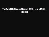 Download The Total Fly Fishing Manual: 307 Essential Skills and Tips PDF Free