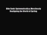 Read Bike Snob: Systematically & Mercilessly Realigning the World of Cycling PDF Free