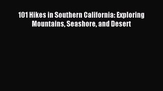 Read 101 Hikes in Southern California: Exploring Mountains Seashore and Desert Ebook Free