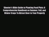 Read Shooter's Bible Guide to Planting Food Plots: A Comprehensive Handbook on Summer Fall