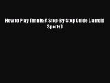 Download How to Play Tennis: A Step-By-Step Guide (Jarrold Sports) PDF Online