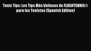 Download Tenis Tips: Los Tips Más Valiosos de FLASHTENNIS® para los Tenistas (Spanish Edition)