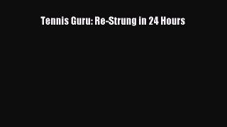 Download Tennis Guru: Re-Strung in 24 Hours Ebook Free