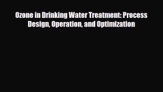 [Download] Ozone in Drinking Water Treatment: Process Design Operation and Optimization [Download]