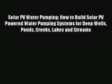 [PDF] Solar PV Water Pumping: How to Build Solar PV Powered Water Pumping Systems for Deep