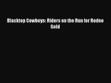 Read Blacktop Cowboys: Riders on the Run for Rodeo Gold Ebook Free