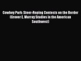 Read Cowboy Park: Steer-Roping Contests on the Border (Grover E. Murray Studies in the American
