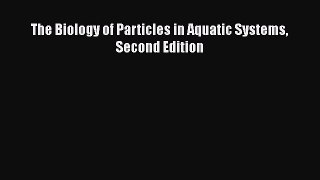 [Download] The Biology of Particles in Aquatic Systems Second Edition [Read] Online