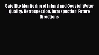 [Download] Satellite Monitoring of Inland and Coastal Water Quality: Retrospection Introspection