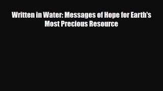 [Download] Written in Water: Messages of Hope for Earth's Most Precious Resource [Download]