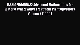 [Download] ISBN 0250400472 Advanced Mathematics for Water & Wastewater Treatment Plant Operators