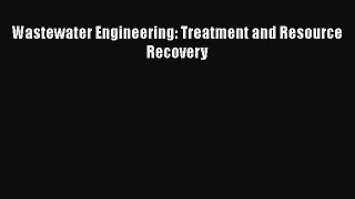 [Download] Wastewater Engineering: Treatment and Resource Recovery [Read] Online