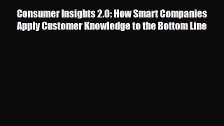 [PDF] Consumer Insights 2.0: How Smart Companies Apply Customer Knowledge to the Bottom Line