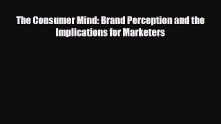 [PDF] The Consumer Mind: Brand Perception and the Implications for Marketers Download Full