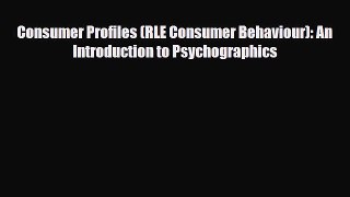 [PDF] Consumer Profiles (RLE Consumer Behaviour): An Introduction to Psychographics Download