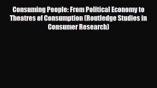 [PDF] Consuming People: From Political Economy to Theatres of Consumption (Routledge Studies