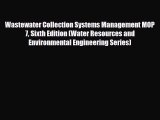 [Download] Wastewater Collection Systems Management MOP 7 Sixth Edition (Water Resources and