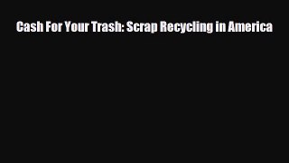 [Download] Cash For Your Trash: Scrap Recycling in America [PDF] Online