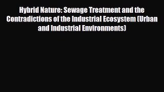 [Download] Hybrid Nature: Sewage Treatment and the Contradictions of the Industrial Ecosystem
