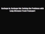 [Download] Garbage In Garbage Out: Solving the Problems with Long-Distance Trash Transport