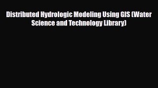 [Download] Distributed Hydrologic Modeling Using GIS (Water Science and Technology Library)