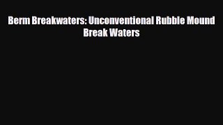 [Download] Berm Breakwaters: Unconventional Rubble Mound Break Waters [Download] Online