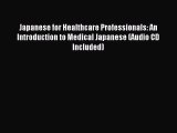 Read Japanese for Healthcare Professionals: An Introduction to Medical Japanese (Audio CD Included)