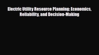 [PDF] Electric Utility Resource Planning: Economics Reliability and Decision-Making Read Full