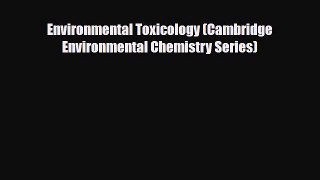 Download Environmental Toxicology (Cambridge Environmental Chemistry Series) PDF Book Free