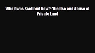 PDF Who Owns Scotland Now?: The Use and Abuse of Private Land PDF Book Free