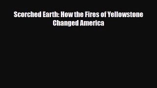 PDF Scorched Earth: How the Fires of Yellowstone Changed America Free Books