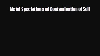 Download Metal Speciation and Contamination of Soil Free Books