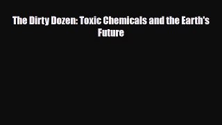 PDF The Dirty Dozen: Toxic Chemicals and the Earth's Future Free Books