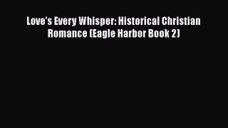 PDF Love's Every Whisper: Historical Christian Romance (Eagle Harbor Book 2)  Read Online