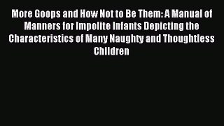 Read More Goops and How Not to Be Them: A Manual of Manners for Impolite Infants Depicting