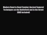 Download Modern Hand to Hand Combat: Ancient Samurai Techniques on the Battlefield and in the