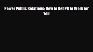 [PDF] Power Public Relations: How to Get PR to Work for You Read Full Ebook