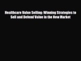 [PDF] Healthcare Value Selling: Winning Strategies to Sell and Defend Value in the New Market