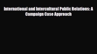 [PDF] International and Intercultural Public Relations: A Campaign Case Approach Download Online