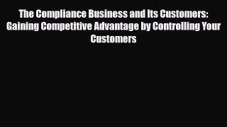 [PDF] The Compliance Business and Its Customers: Gaining Competitive Advantage by Controlling