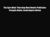 Read The Eyre Affair Thursday Next Novels Publisher: Penguin Audio Unabridged edition Ebook