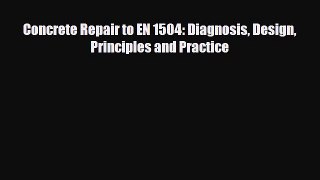 PDF Concrete Repair to EN 1504: Diagnosis Design Principles and Practice Free Books